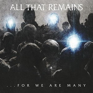 ALL THAT REMAINS - For We Are Many